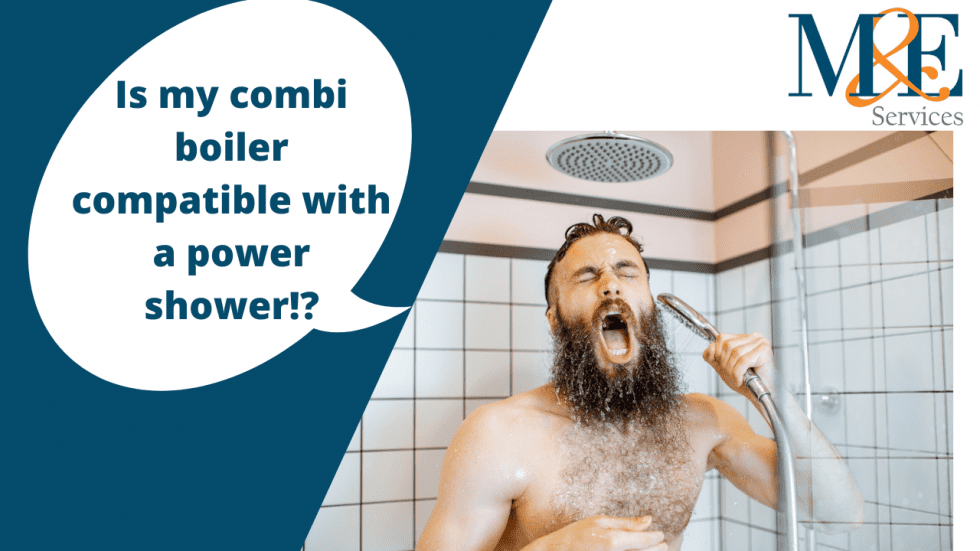 Is my combi boiler compatible with a power shower? M&E Services