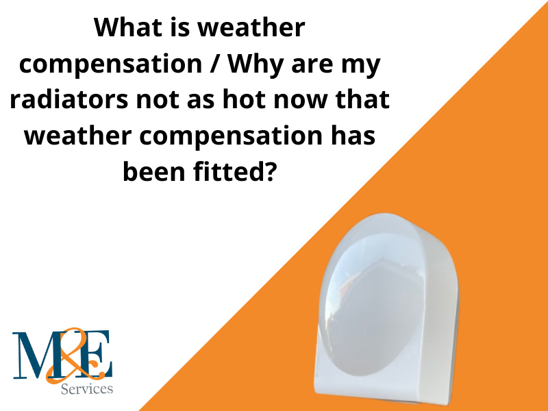 What is weather compensation / Why are my radiators not as hot now that weather compensation has been fitted?